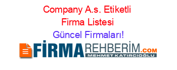 Company+A.s.+Etiketli+Firma+Listesi Güncel+Firmaları!