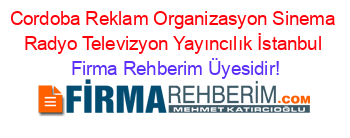 Cordoba+Reklam+Organizasyon+Sinema+Radyo+Televizyon+Yayıncılık+İstanbul Firma+Rehberim+Üyesidir!
