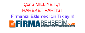 Çorlu+MİLLİYETÇİ+HAREKET+PARTİSİ Firmanızı+Eklemek+İçin+Tıklayın!