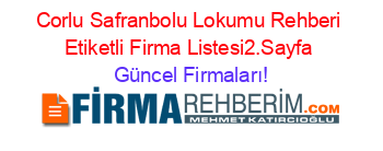 Corlu+Safranbolu+Lokumu+Rehberi+Etiketli+Firma+Listesi2.Sayfa Güncel+Firmaları!