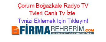 +Çorum+Boğazkale+Radyo+TV+Tvleri+Canlı+Tv+İzle Tvnizi+Eklemek+İçin+Tıklayın!
