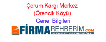 Çorum+Kargı+Merkez+(Örencik+Köyü) Genel+Bilgileri