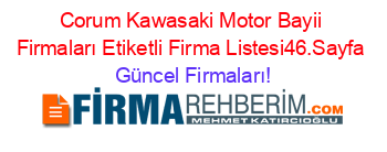 Corum+Kawasaki+Motor+Bayii+Firmaları+Etiketli+Firma+Listesi46.Sayfa Güncel+Firmaları!