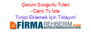 +Çorum+Sungurlu+Tvleri+-+Canlı+Tv+İzle Tvnizi+Eklemek+İçin+Tıklayın!