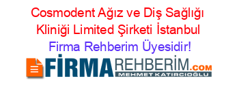 Cosmodent+Ağız+ve+Diş+Sağlığı+Kliniği+Limited+Şirketi+İstanbul Firma+Rehberim+Üyesidir!