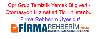 Cpr+Grup+Temizlik+Yemek+Bilgiveri+-+Otomasyon+Hizmetleri+Tic.+Lt+İstanbul Firma+Rehberim+Üyesidir!