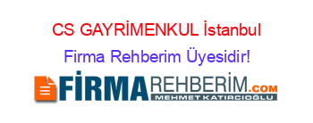 CS+GAYRİMENKUL+İstanbul Firma+Rehberim+Üyesidir!