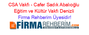 CSA+Vakfı+-+Cafer+Sadık+Abalıoğlu+Eğitim+ve+Kültür+Vakfı+Denizli Firma+Rehberim+Üyesidir!