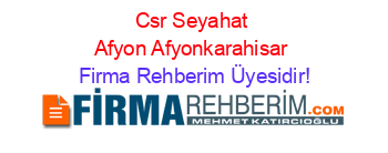 Csr+Seyahat+Afyon+Afyonkarahisar Firma+Rehberim+Üyesidir!