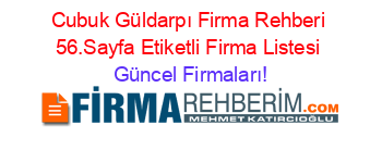 Cubuk+Güldarpı+Firma+Rehberi+56.Sayfa+Etiketli+Firma+Listesi Güncel+Firmaları!