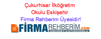 Çukurhisar+İlköğretim+Okulu+Eskişehir Firma+Rehberim+Üyesidir!