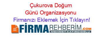 Çukurova+Doğum+Günü+Organizasyonu Firmanızı+Eklemek+İçin+Tıklayın!