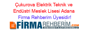 Çukurova+Elektrik+Teknik+ve+Endüstri+Meslek+Lisesi+Adana Firma+Rehberim+Üyesidir!