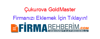 Çukurova+GoldMaster Firmanızı+Eklemek+İçin+Tıklayın!