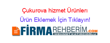 Çukurova+hizmet+Ürünlerı Ürün+Eklemek+İçin+Tıklayın!