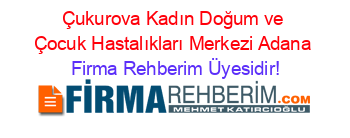 Çukurova+Kadın+Doğum+ve+Çocuk+Hastalıkları+Merkezi+Adana Firma+Rehberim+Üyesidir!