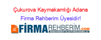 Çukurova+Kaymakamlığı+Adana Firma+Rehberim+Üyesidir!