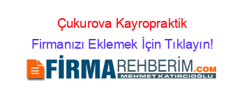 Çukurova+Kayropraktik Firmanızı+Eklemek+İçin+Tıklayın!