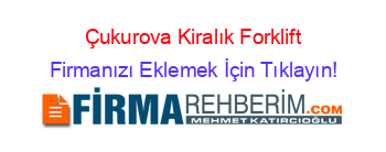 Çukurova+Kiralık+Forklift Firmanızı+Eklemek+İçin+Tıklayın!