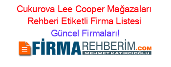 Cukurova+Lee+Cooper+Mağazaları+Rehberi+Etiketli+Firma+Listesi Güncel+Firmaları!