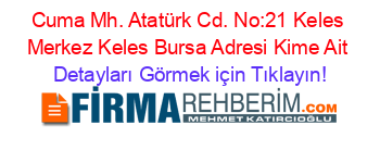 Cuma+Mh.+Atatürk+Cd.+No:21+Keles+Merkez+Keles+Bursa+Adresi+Kime+Ait Detayları+Görmek+için+Tıklayın!