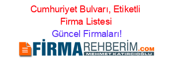 Cumhuriyet+Bulvarı,+Etiketli+Firma+Listesi Güncel+Firmaları!