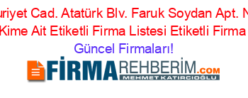 Cumhuriyet+Cad.+Atatürk+Blv.+Faruk+Soydan+Apt.+No:+15,+Adresi+Kime+Ait+Etiketli+Firma+Listesi+Etiketli+Firma+Listesi Güncel+Firmaları!