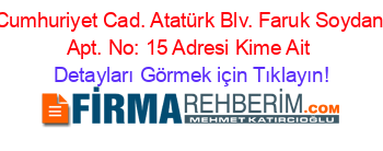 Cumhuriyet+Cad.+Atatürk+Blv.+Faruk+Soydan+Apt.+No:+15+Adresi+Kime+Ait Detayları+Görmek+için+Tıklayın!