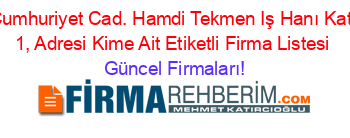 Cumhuriyet+Cad.+Hamdi+Tekmen+Iş+Hanı+Kat:+1,+Adresi+Kime+Ait+Etiketli+Firma+Listesi Güncel+Firmaları!