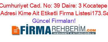 Cumhuriyet+Cad.+No:+39+Daire:+3+Kocatepe+Mh.+Adresi+Kime+Ait+Etiketli+Firma+Listesi173.Sayfa Güncel+Firmaları!