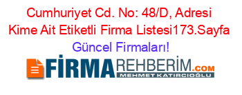 Cumhuriyet+Cd.+No:+48/D,+Adresi+Kime+Ait+Etiketli+Firma+Listesi173.Sayfa Güncel+Firmaları!