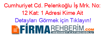 Cumhuriyet+Cd.+Pelenkoğlu+İş+Mrk.+No:+12+Kat:+1+Adresi+Kime+Ait Detayları+Görmek+için+Tıklayın!