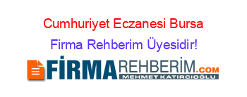 Cumhuriyet+Eczanesi+Bursa Firma+Rehberim+Üyesidir!