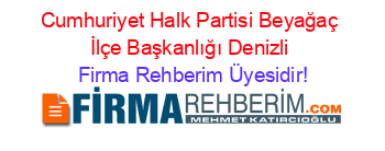 Cumhuriyet+Halk+Partisi+Beyağaç+İlçe+Başkanlığı+Denizli Firma+Rehberim+Üyesidir!