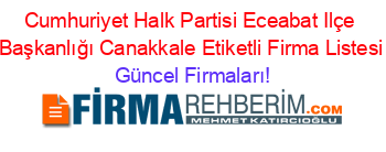 Cumhuriyet+Halk+Partisi+Eceabat+Ilçe+Başkanlığı+Canakkale+Etiketli+Firma+Listesi Güncel+Firmaları!