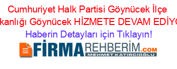 Cumhuriyet+Halk+Partisi+Göynücek+İlçe+Başkanlığı+Göynücek+HİZMETE+DEVAM+EDİYOR! Haberin+Detayları+için+Tıklayın!