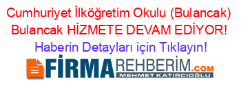 Cumhuriyet+İlköğretim+Okulu+(Bulancak)+Bulancak+HİZMETE+DEVAM+EDİYOR! Haberin+Detayları+için+Tıklayın!