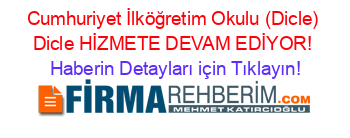 Cumhuriyet+İlköğretim+Okulu+(Dicle)+Dicle+HİZMETE+DEVAM+EDİYOR! Haberin+Detayları+için+Tıklayın!