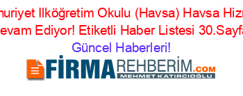 Cumhuriyet+Ilköğretim+Okulu+(Havsa)+Havsa+Hizmete+Devam+Ediyor!+Etiketli+Haber+Listesi+30.Sayfa Güncel+Haberleri!