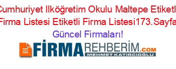 Cumhuriyet+Ilköğretim+Okulu+Maltepe+Etiketli+Firma+Listesi+Etiketli+Firma+Listesi173.Sayfa Güncel+Firmaları!