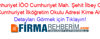 Cumhuriyet+İÖO+Cumhuriyet+Mah.+Şehit+İlbey+Cad.+Cumhuriyet+İlköğretim+Okulu+Adresi+Kime+Ait Detayları+Görmek+için+Tıklayın!