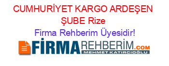 CUMHURİYET+KARGO+ARDEŞEN+ŞUBE+Rize Firma+Rehberim+Üyesidir!