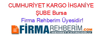 CUMHURİYET+KARGO+İHSANİYE+ŞUBE+Bursa Firma+Rehberim+Üyesidir!