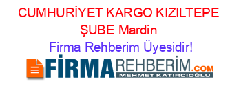 CUMHURİYET+KARGO+KIZILTEPE+ŞUBE+Mardin Firma+Rehberim+Üyesidir!