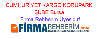 CUMHURİYET+KARGO+KORUPARK+ŞUBE+Bursa Firma+Rehberim+Üyesidir!