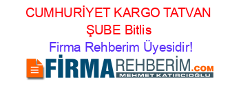 CUMHURİYET+KARGO+TATVAN+ŞUBE+Bitlis Firma+Rehberim+Üyesidir!