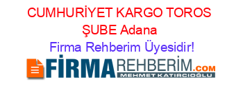 CUMHURİYET+KARGO+TOROS+ŞUBE+Adana Firma+Rehberim+Üyesidir!