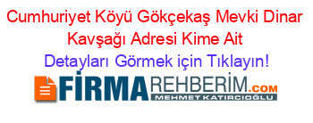 Cumhuriyet+Köyü+Gökçekaş+Mevki+Dinar+Kavşağı+Adresi+Kime+Ait Detayları+Görmek+için+Tıklayın!