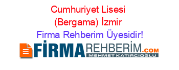 Cumhuriyet+Lisesi+(Bergama)+İzmir Firma+Rehberim+Üyesidir!