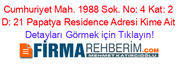 Cumhuriyet+Mah.+1988+Sok.+No:+4+Kat:+2+D:+21+Papatya+Residence+Adresi+Kime+Ait Detayları+Görmek+için+Tıklayın!
